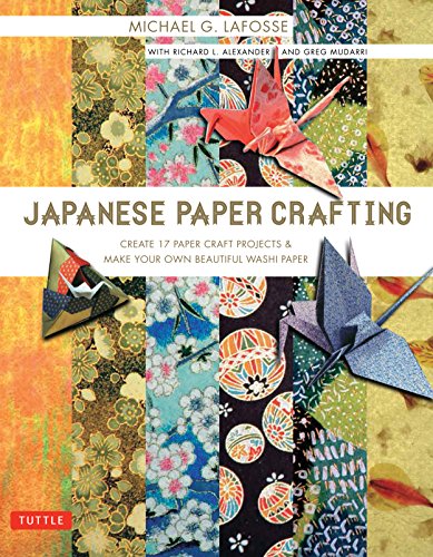 Japanese Paper Crafting: Create 17 Paper Craft Projects & Make Your Own Beautiful Washi Paper